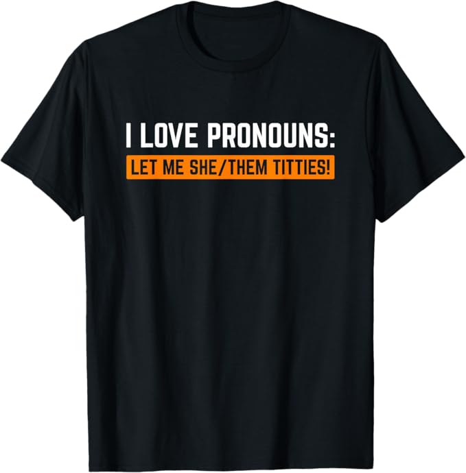 Funny Pronouns T-Shirt – She/Her They/Them Humor Tee | “I Love Pronouns” Shirt | Black Lives Matter | Sizes S–3XL